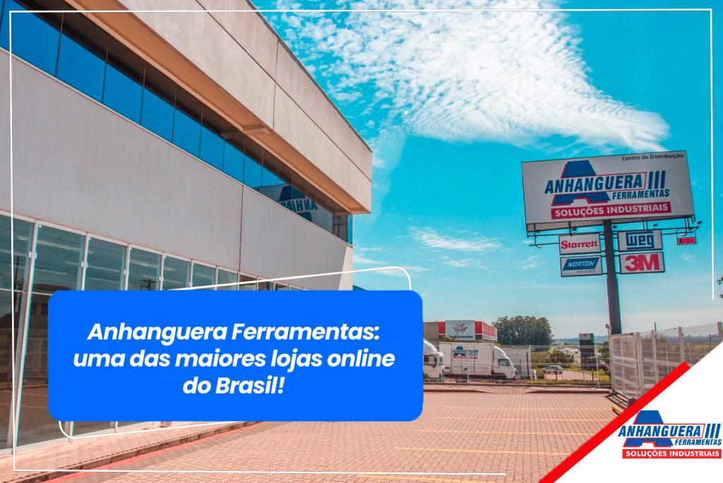 Anhanguera Ferramentas: uma das maiores lojas online do Brasil
